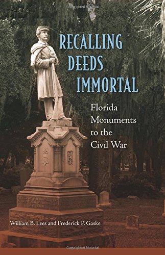 Recalling Deeds Immortal Florida Monuments To The Civil War William B Lees