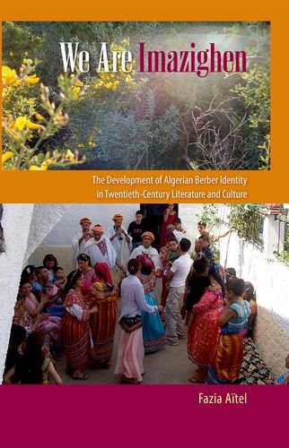 We Are Imazighen The Development Of Algerian Berber Identity In Twentiethcentury Literature And Culture Fazia Atel