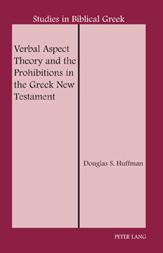 Verbal Aspect Theory And The Prohibitions In The Greek New Testament Douglas S Huffman
