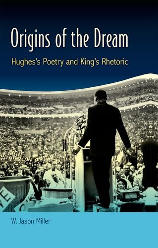 Origins Of The Dream Hughess Poetry And Kings Rhetoric W Jason Miller