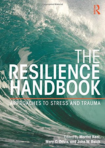 The Resilience Handbook Approaches To Stress And Trauma Martha Kent