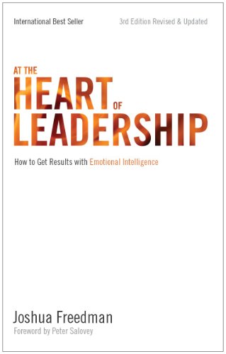 At The Heart Of Leadership How To Get Results With Emotional Intelligence 3rd Edition Revised Updated 3rd Joshua Freedman