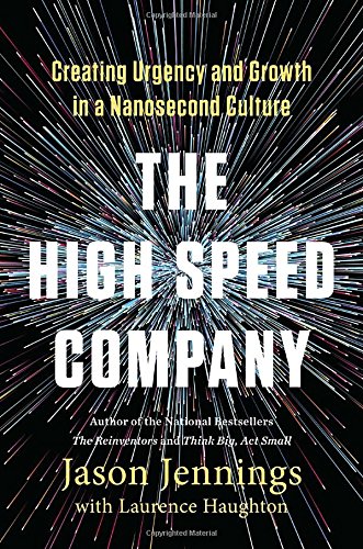 The Highspeed Company Creating Urgency And Growth In A Nanosecond Culture Jason Jennings