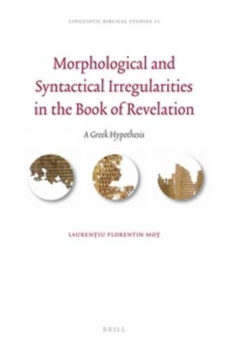 Morphological And Syntactical Irregularities In The Book Of Revelation A Greek Hypothesis Laureniu Florentin Mo