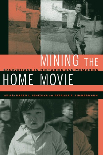 Mining The Home Movie Excavations In Histories And Memories 1st Edition Karen L Ishizuka