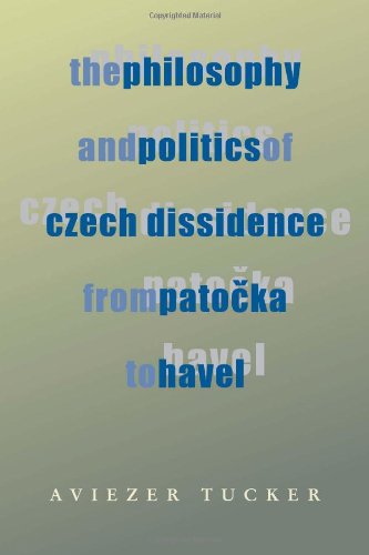 The Philosophy And Politics Of Czech Dissidence From Patocka To Havel 1st Edition Aviezer Tucker
