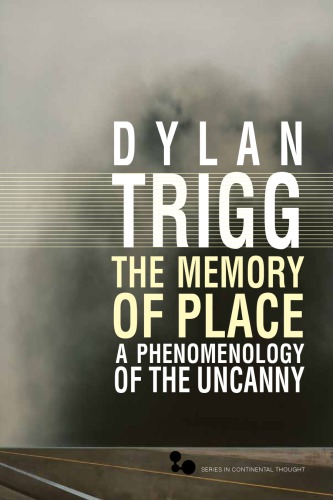 The Memory Of Place A Phenomenology Of The Uncanny Dylan Trigg