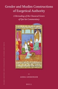 Gender And Muslim Constructions Of Exegetical Authority A Rereading Of The Classical Genre Of Quran Commentary Bilingual Aisha Geissinger