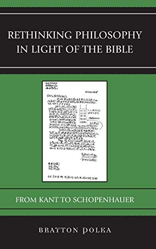 Rethinking Philosophy In Light Of The Bible From Kant To Schopenhauer Brayton Polka