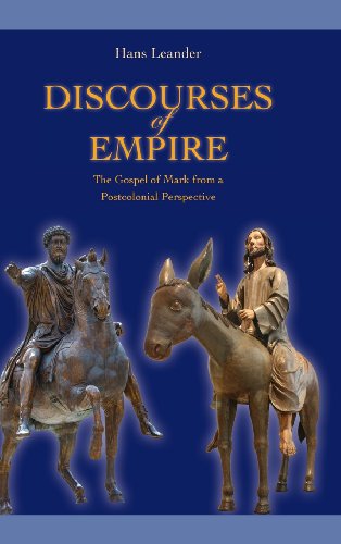 Discourses Of Empire The Gospel Of Mark From A Postcolonial Perspective Hans Leander