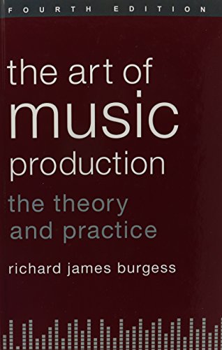 The Art Of Music Production The Theory And Practice 4th Edition Richard James Burgess