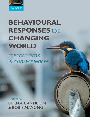 Behavioural Responses To A Changing World Mechanisms And Consequences 1st Edition Ulrika Candolin