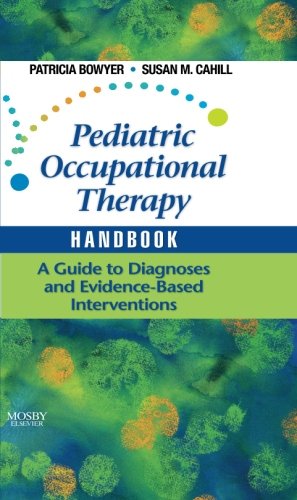 Pediatric Occupational Therapy Handbook A Guide To Diagnoses And Evidencebased Interventions 1e 1st Edition Patricia Bowyer
