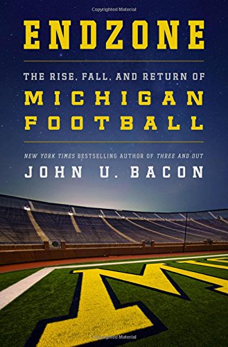 Endzone The Rise Fall And Return Of Michigan Football John U Bacon