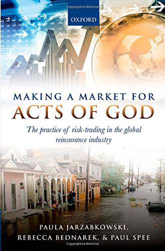 Making A Market For Acts Of God The Practice Of Risk Trading In The Global Reinsurance Industry 1st Edition Paula Jarzabkowski