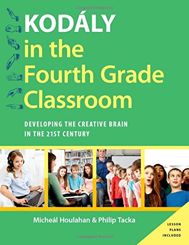Kodly In The Fourth Grade Classroom Developing The Creative Brain In The 21st Century 1st Edition Micheal Houlahan