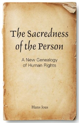 The Sacredness Of The Person A New Genealogy Of Human Rights Hans Joas