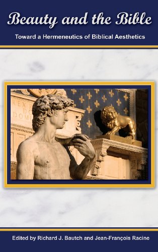 Beauty And The Bible Toward A Hermeneutics Of Biblical Aesthetics Richard J Bautch