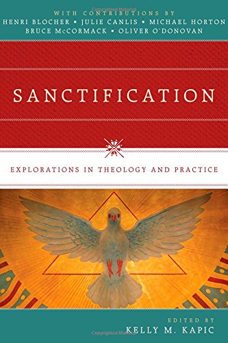 Sanctification Explorations In Theology And Practice Kelly M Kapic