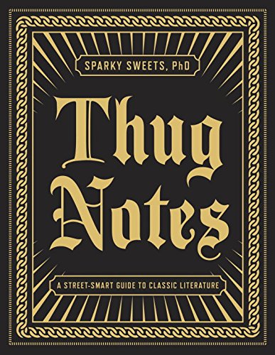 Thug Notes A Streetsmart Guide To Classic Literature Sparky Sweets Phd