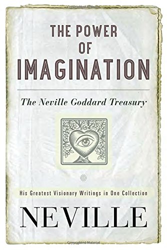 The Power Of Imagination The Neville Goddard Treasury Neville Goddard