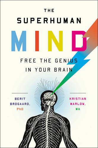 The Superhuman Mind Free The Genius In Your Brain Berit Brogaard
