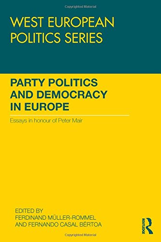 Party Politics And Democracy In Europe Essays In Honour Of Peter Mair Ferdinand Mullerrommel