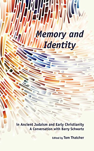 Memory And Identity In Ancient Judaism And Early Christianity A Conversation With Barry Schwartz Tom Thatcher