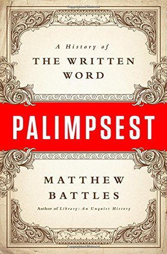 Palimpsest A History Of The Written Word Matthew Battles