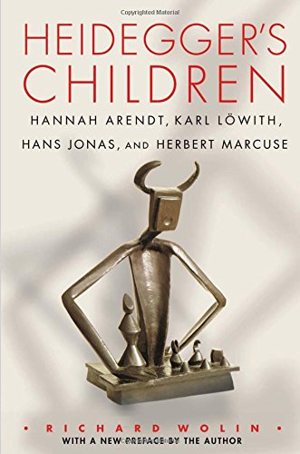 Heideggers Children Hannah Arendt Karl Lwith Hans Jonas And Herbert Marcuse Richard Wolin