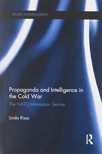 Propaganda And Intelligence In The Cold War The Nato Information Service Linda Risso