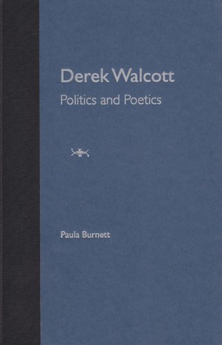 Derek Walcott Politics And Poetics 1st Paula Burnett