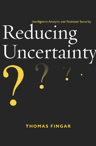 Reducing Uncertainty Intelligence Analysis And National Security Thomas Fingar