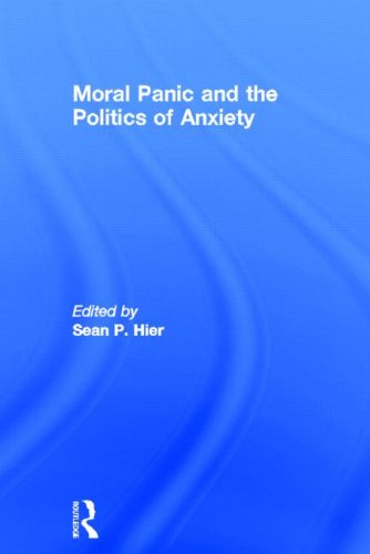 Moral Panic And The Politics Of Anxiety 1st Edition Sean Hier