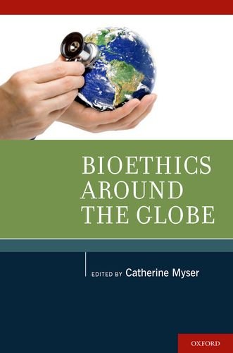 Bioethics Around The Globe 1st Edition Catherine Myser