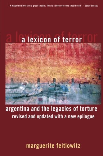 A Lexicon Of Terror Argentina And The Legacies Of Torture Revised And Updated With A New Epilogue Rev Upd Marguerite Feitlowitz