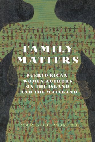 Family Matters Puerto Rican Women Authors On The Island And The Mainland Marisel C Moreno
