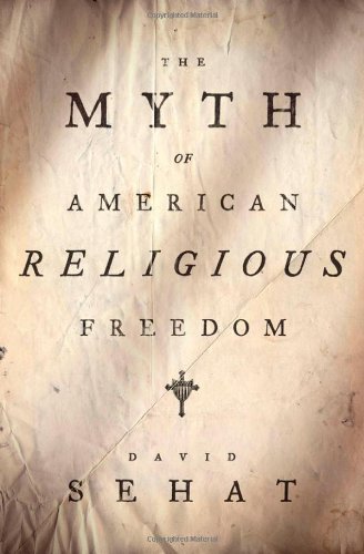 The Myth Of American Religious Freedom 1st Edition David Sehat