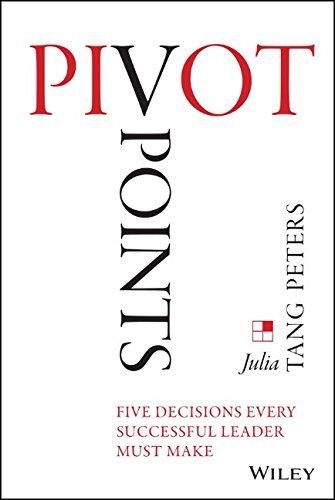 Pivot Points Five Decisions Every Successful Leader Must Make 1st Edition Julia Tang Peters