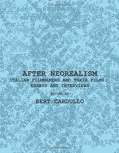 After Neorealism Italian Filmmakers And Their Films Essays And Interviews New Edition Bert Cardullo
