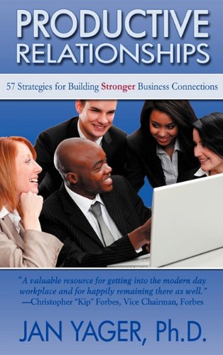 Productive Relationships 57 Strategies For Building Stronger Business Connections Jan Yager