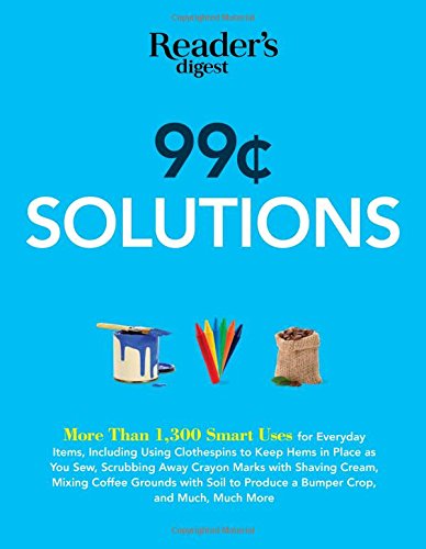 99 Cent Solutions Over 1300 Smart Uses For Everyday Stuff Including Clothespins To Keep Hems In Place As You Sew Wiping Down The Fridge With Tomato Reprint Readers Digest