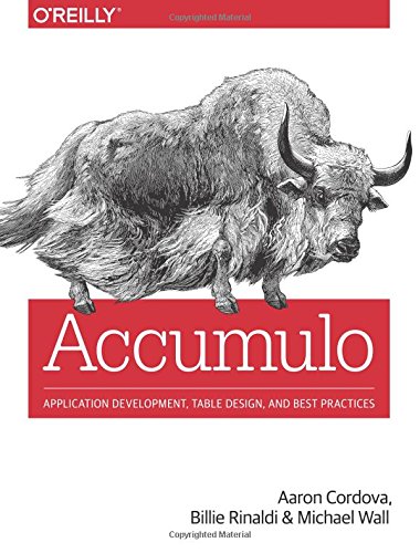 Accumulo Application Development Table Design And Best Practices 1st Edition Aaron Cordova