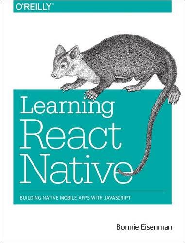 Learning React Native Building Native Mobile Apps With Javascript 1 Early Release Bonnie Eisenman