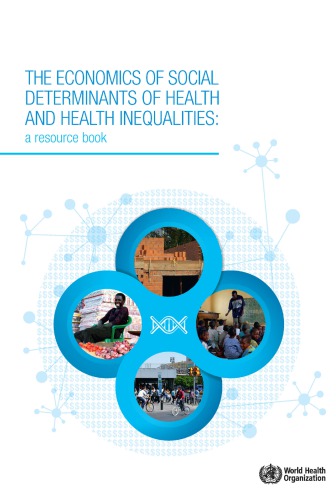 The Economics Of Social Determinants Of Health And Health Inequalities A Resource Book