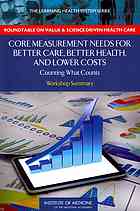 Core Measurement Needs For Better Care Better Health And Lower Costs Counting What Counts Workshop Summary Alper