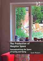 The Production Of Hospice Space Conceptualising The Space Of Caring And Dying Mcgann
