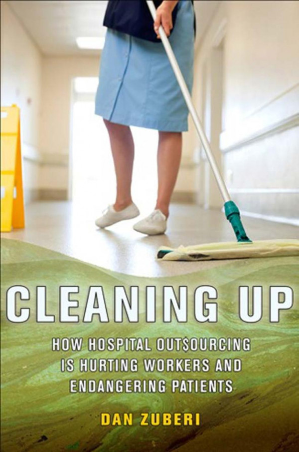 Cleaning Up How Hospital Outsourcing Is Hurting Workers And Endangering Patients Zuberi