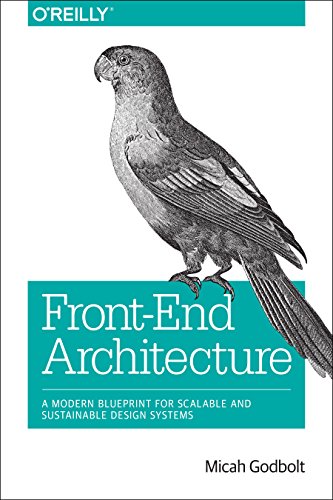 Frontend Architecture A Modern Blueprint For Scalable And Sustainable Design Systems 1 Early Release Micah Godbolt