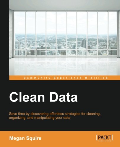 Clean Data Data Science Strategies For Tackling Dirty Data Megan Squire